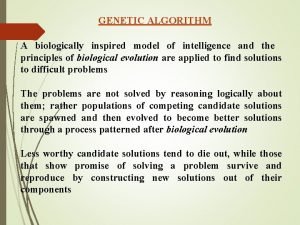 GENETIC ALGORITHM A biologically inspired model of intelligence