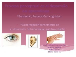 Proceso perceptual en el desarrollo del aprendizaje Sensacin