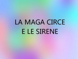 LA MAGA CIRCE E LE SIRENE Dopo una