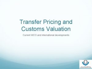 Transfer Pricing and Customs Valuation Current WCO and