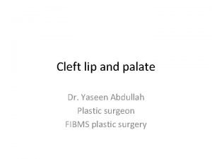 Cleft lip and palate Dr Yaseen Abdullah Plastic