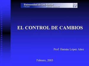 FACES EL CONTROL DE CAMBIOS Prof Hernn Lpez