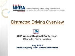 Distracted Driving Overview 2011 Annual Region II Conference