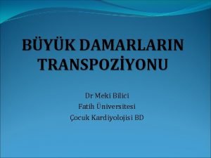 BYK DAMARLARIN TRANSPOZYONU Dr Meki Bilici Fatih niversitesi