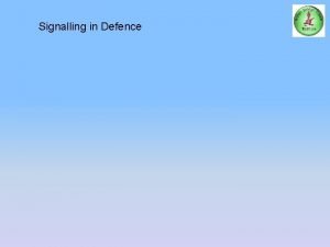 Signalling in Defence Signalling in Defence Aims To