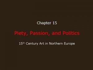 Chapter 15 Piety Passion and Politics 15 th