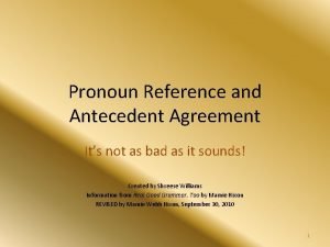 Pronoun Reference and Antecedent Agreement Its not as