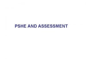 PSHE AND ASSESSMENT Ofsted and the QCA have
