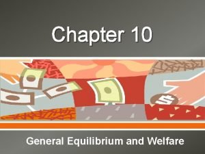 Chapter 10 General Equilibrium and Welfare Introduction Partial