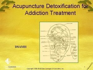 Acupuncture Detoxification for Addiction Treatment DSAMH 1222020 Copyright