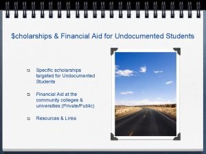 cholarships Financial Aid for Undocumented Students Specific scholarships