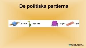 De politiska partierna Socialdemokraterna Sveriges strsta parti Deras