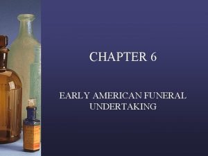 CHAPTER 6 EARLY AMERICAN FUNERAL UNDERTAKING The Birth