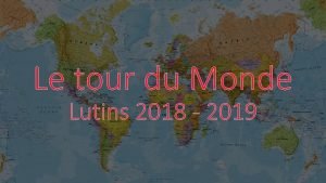Le tour du Monde Lutins 2018 2019 Chers