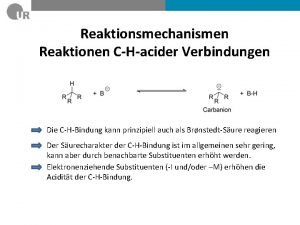 Reaktionsmechanismen Reaktionen CHacider Verbindungen Die CHBindung kann prinzipiell