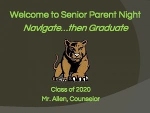 Welcome to Senior Parent Night Navigatethen Graduate Class