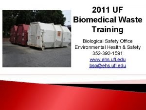 2011 UF Biomedical Waste Training Biological Safety Office