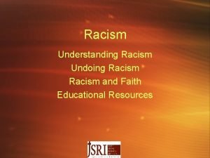 Racism Understanding Racism Undoing Racism and Faith Educational