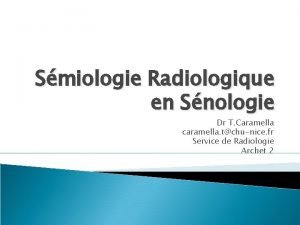 Smiologie Radiologique en Snologie Dr T Caramella caramella