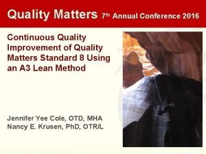 Quality Matters 7 th Continuous Quality Improvement of