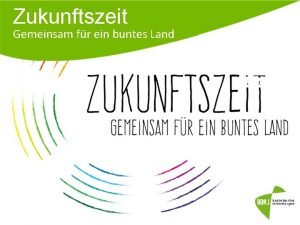 Zukunftszeit Gemeinsam fr ein buntes Land Hintergrund der