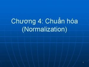 Chng 4 Chun ha Normalization 1 Ni dung