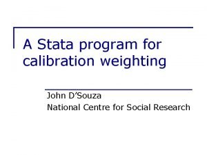 A Stata program for calibration weighting John DSouza