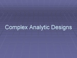 Complex Analytic Designs Outcomes DVs Predictors IVs None