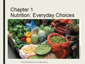 Chapter 1 Nutrition Everyday Choices 2015 John Wiley