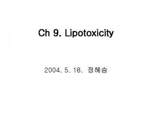 Ch 9 Lipotoxicity 2004 5 18 Introduction Definition