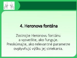 4 Heronova fontna Zostrojte Heronovu fontnu a vysvetlite