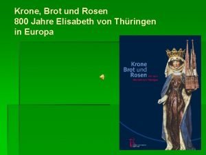 Krone Brot und Rosen 800 Jahre Elisabeth von