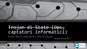 Trojan di Stato Ops captatori informatici ovvero come