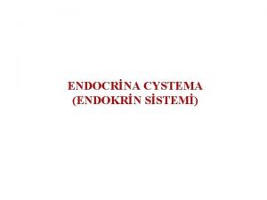 ENDOCRNA CYSTEMA ENDOKRN SSTEM ENDOCRNEA CYSTEMA ENDOKRN SSTEM