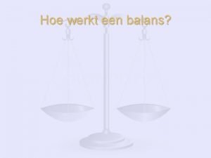 Hoe werkt een balans Wat is een balans