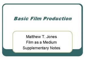 Basic Film Production Matthew T Jones Film as