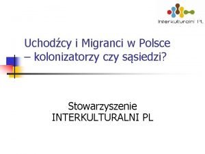 Uchodcy i Migranci w Polsce kolonizatorzy czy ssiedzi