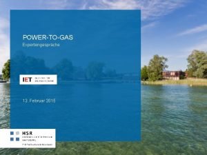 POWERTOGAS Expertengesprche 13 Februar 2015 Institut fr Energietechnik