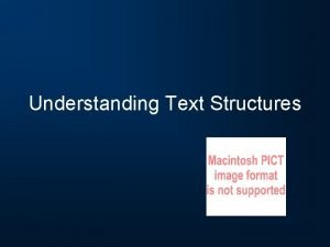 Understanding Text Structures What is a text structure