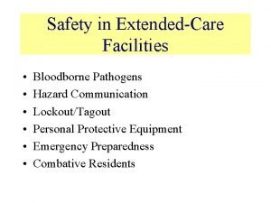 Safety in in ExtendedCare Facilities Bloodborne Pathogens Hazard