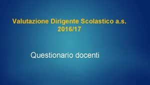 Valutazione Dirigente Scolastico a s 201617 Questionario docenti