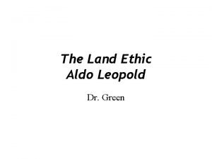 The Land Ethic Aldo Leopold Dr Green Ethical