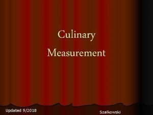 Culinary Measurement Updated 92018 Szalkowski Why is it