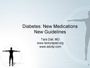 Diabetes New Medications New Guidelines Tara Dall MD