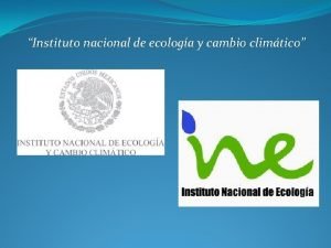 Instituto nacional de ecologa y cambio climtico El