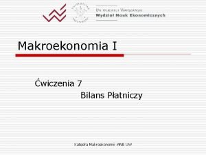 Makroekonomia I wiczenia 7 Bilans Patniczy Katedra Makroekonomii