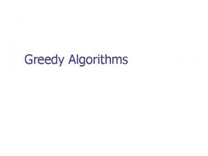 Greedy Algorithms Expected Outcomes n Students should be