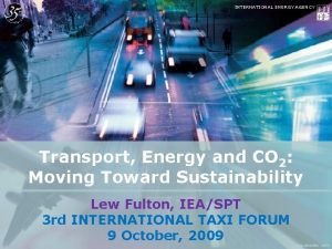 INTERNATIONAL ENERGY AGENCY Transport Energy and CO 2
