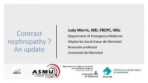 Contrast nephropathy An update Judy Morris MD FRCPC