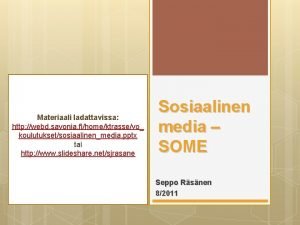 Materiaali ladattavissa http webd savonia fihomektrassevo koulutuksetsosiaalinenmedia pptx